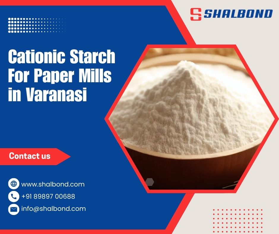 Cationic Starch for Paper Mills in Varanasi